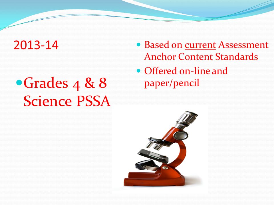 Based on current Assessment Anchor Content Standards Offered on-line and paper/pencil Grades 4 & 8 Science PSSA