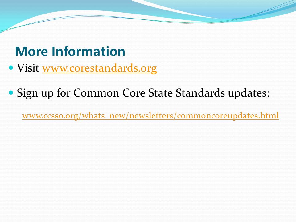 More Information Visit   Sign up for Common Core State Standards updates: