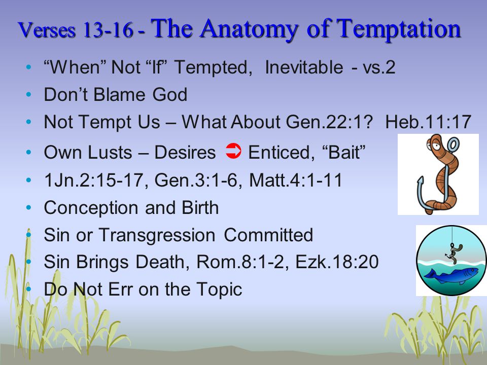 Verses The Anatomy of Temptation When Not If Tempted, Inevitable - vs.2 Don’t Blame God Not Tempt Us – What About Gen.22:1.