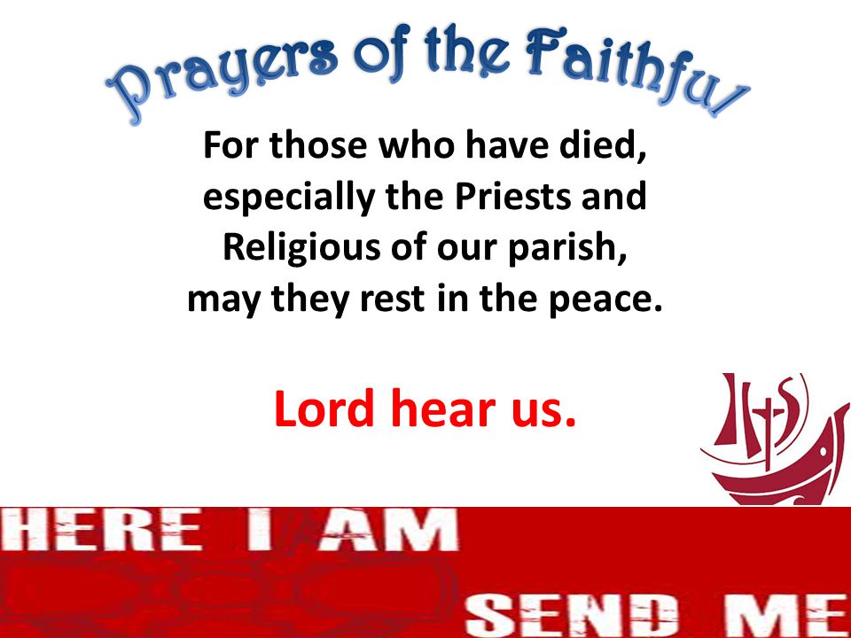 For those who have died, especially the Priests and Religious of our parish, may they rest in the peace.