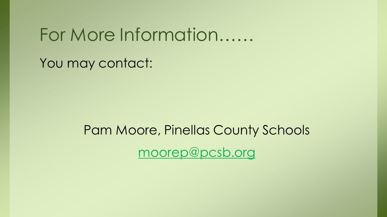 You may contact: Pam Moore, Pinellas County Schools For More Information……
