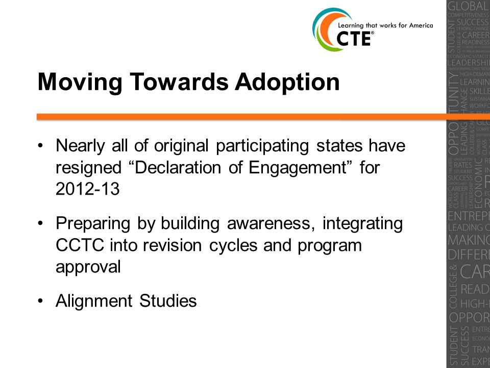 Moving Towards Adoption Nearly all of original participating states have resigned Declaration of Engagement for Preparing by building awareness, integrating CCTC into revision cycles and program approval Alignment Studies