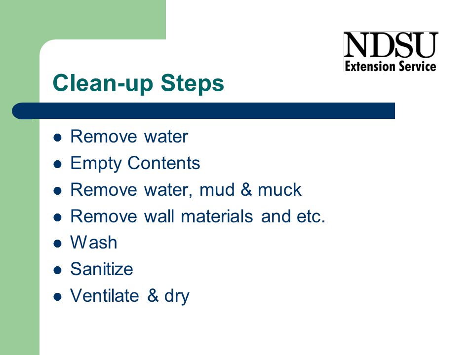 Clean-up Steps Remove water Empty Contents Remove water, mud & muck Remove wall materials and etc.