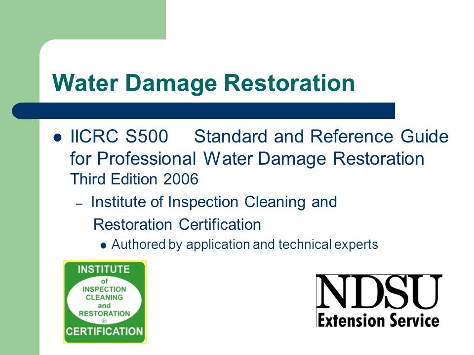 Water Damage Restoration IICRC S500 Standard and Reference Guide for Professional Water Damage Restoration Third Edition 2006 – Institute of Inspection Cleaning and Restoration Certification Authored by application and technical experts