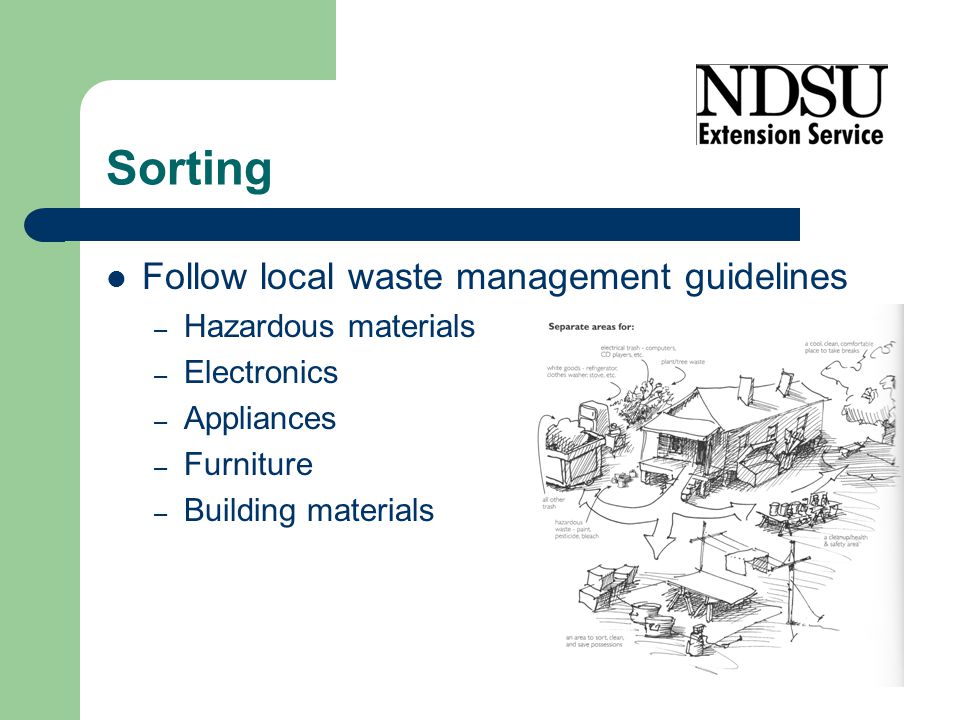 Sorting Follow local waste management guidelines – Hazardous materials – Electronics – Appliances – Furniture – Building materials
