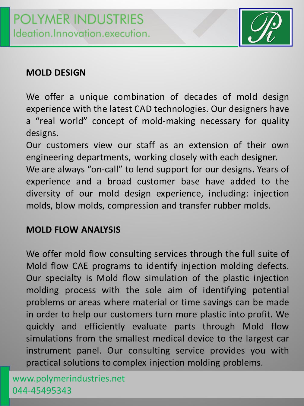 MOLD DESIGN We offer a unique combination of decades of mold design experience with the latest CAD technologies.