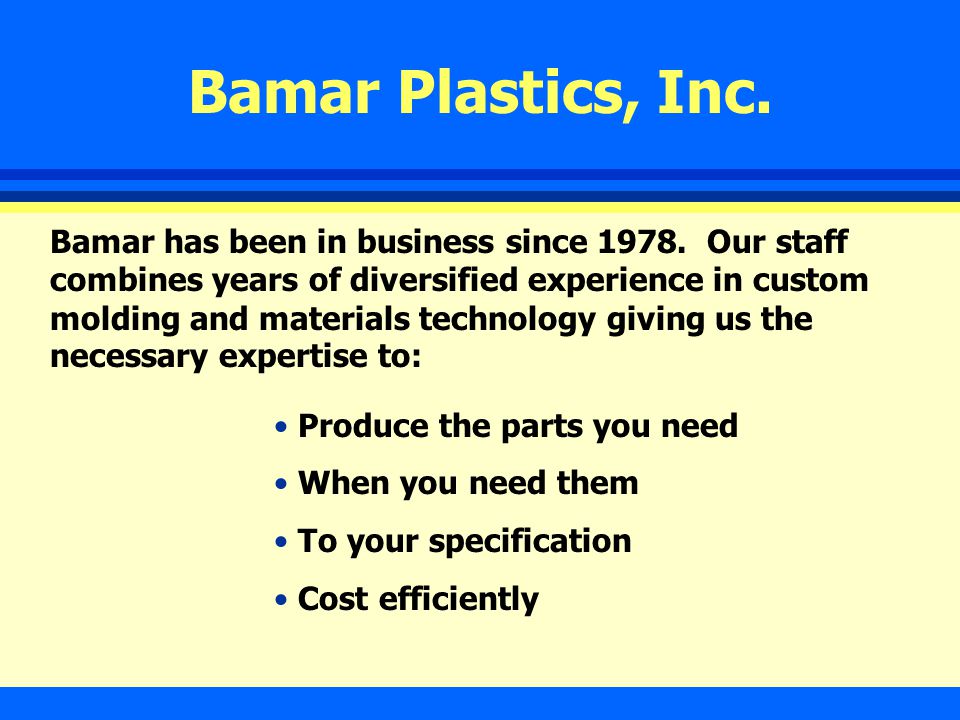 Bamar Plastics, Inc. Bamar has been in business since