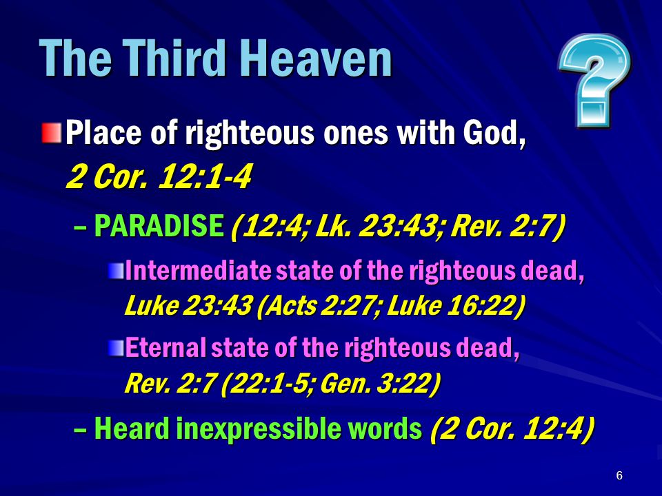 6 The Third Heaven Place of righteous ones with God, 2 Cor.