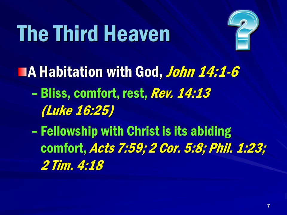 7 The Third Heaven A Habitation with God, John 14:1-6 –Bliss, comfort, rest, Rev.