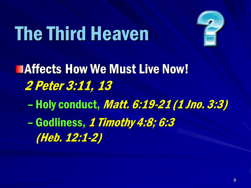 8 The Third Heaven Affects How We Must Live Now. 2 Peter 3:11, 13 –Holy conduct, Matt.