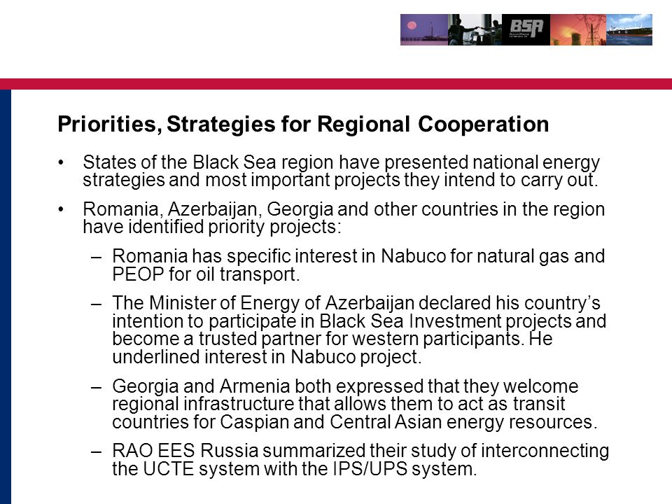 Priorities, Strategies for Regional Cooperation States of the Black Sea region have presented national energy strategies and most important projects they intend to carry out.