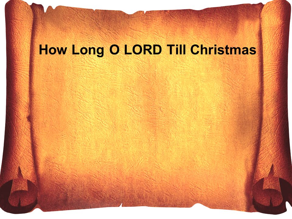 How Long O LORD Till Christmas