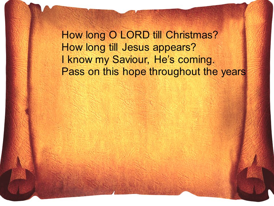 How long O LORD till Christmas. How long till Jesus appears.