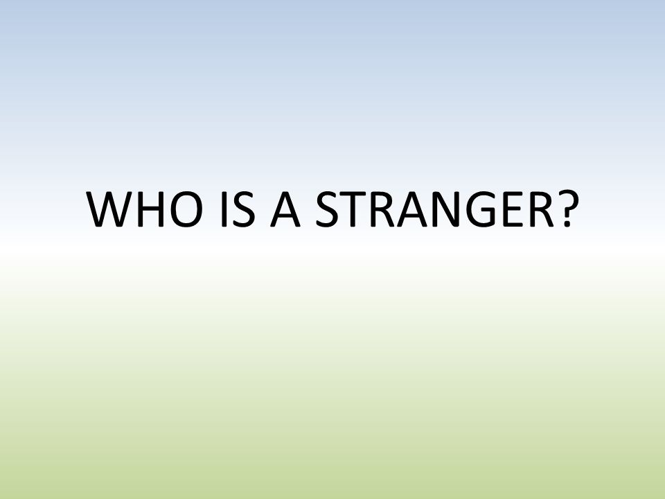 WHO IS A STRANGER