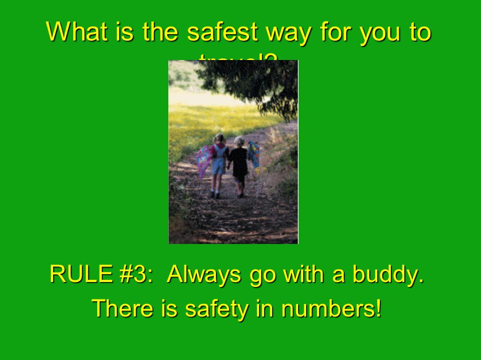 RULE #2: Check first. An adult you trust needs to know where you’re going.
