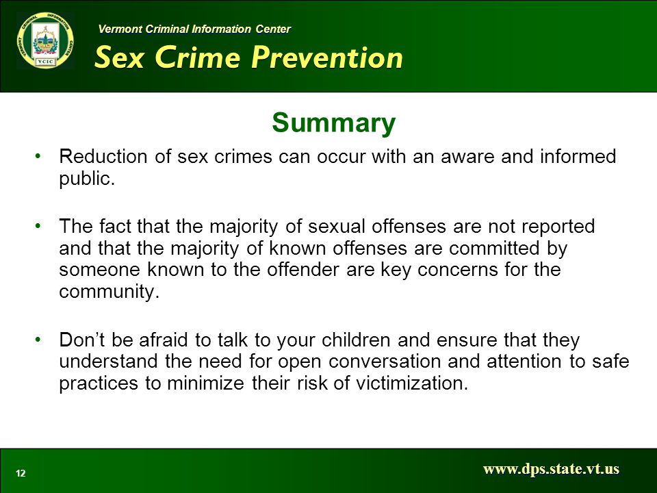 Sex Crime Prevention   12 Vermont Criminal Information Center Summary Reduction of sex crimes can occur with an aware and informed public.