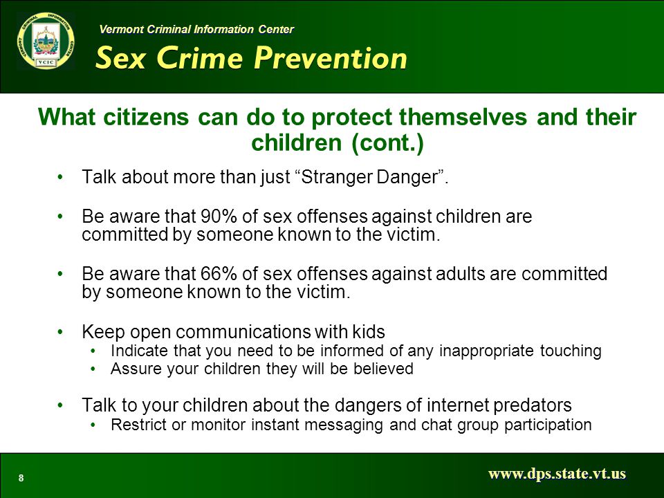 Sex Crime Prevention   8 Vermont Criminal Information Center What citizens can do to protect themselves and their children (cont.) Talk about more than just Stranger Danger .