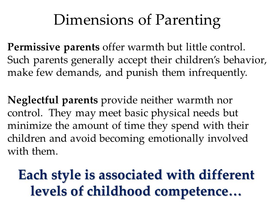 Dimensions of Parenting Permissive parents offer warmth but little control.