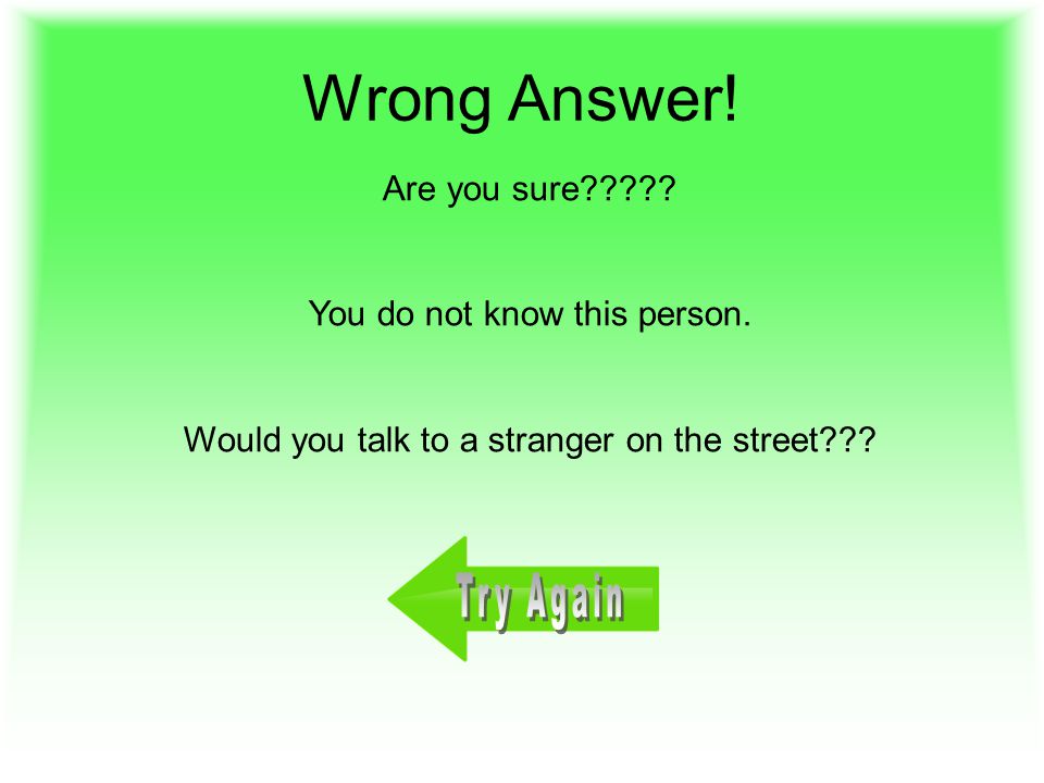 Question 1 A stranger tries to talk to you online, what should you do.
