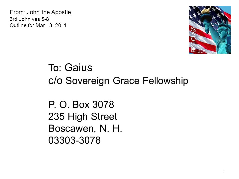 From: John the Apostle 3rd John vss 5-8 Outline for Mar 13, 2011 To: Gaius c/o Sovereign Grace Fellowship P.