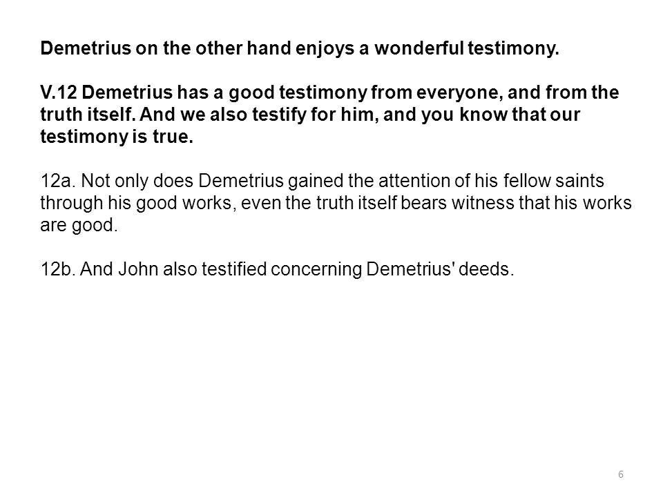 6 Demetrius on the other hand enjoys a wonderful testimony.