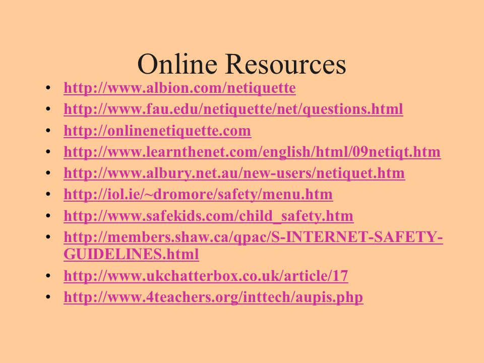 Online Resources GUIDELINES.htmlhttp://members.shaw.ca/qpac/S-INTERNET-SAFETY- GUIDELINES.html