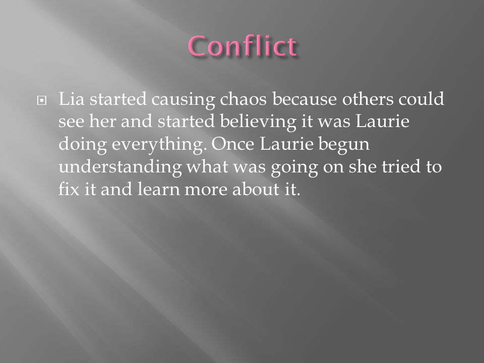  Lia started causing chaos because others could see her and started believing it was Laurie doing everything.