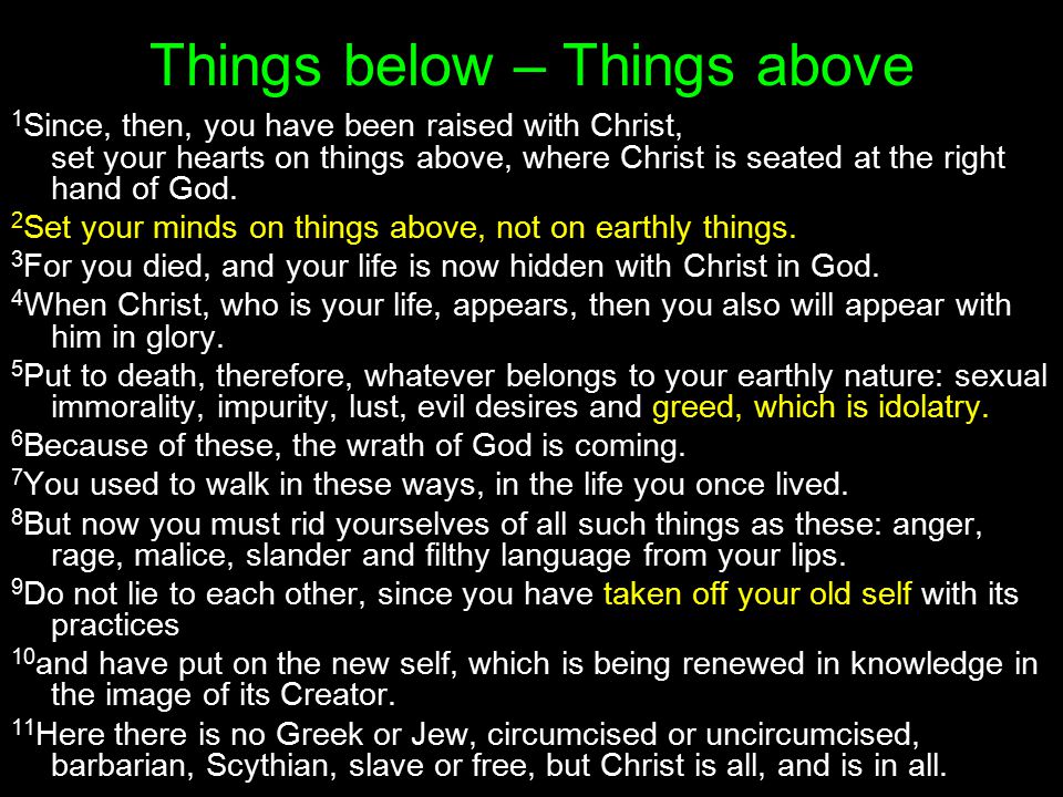 Things below – Things above 1 Since, then, you have been raised with Christ, set your hearts on things above, where Christ is seated at the right hand of God.