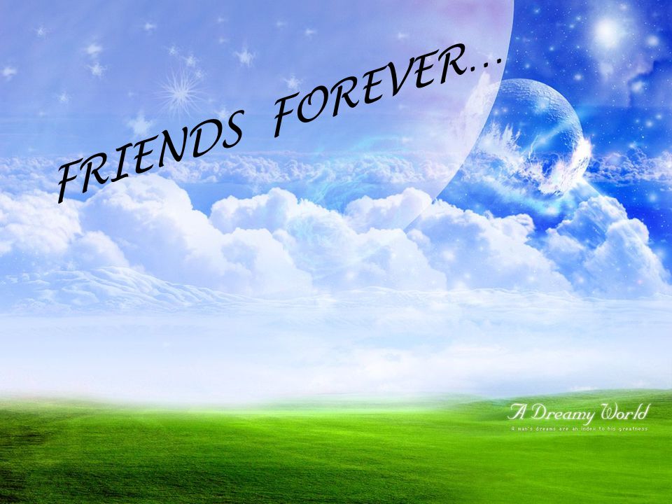 FRIENDS FOREVER…