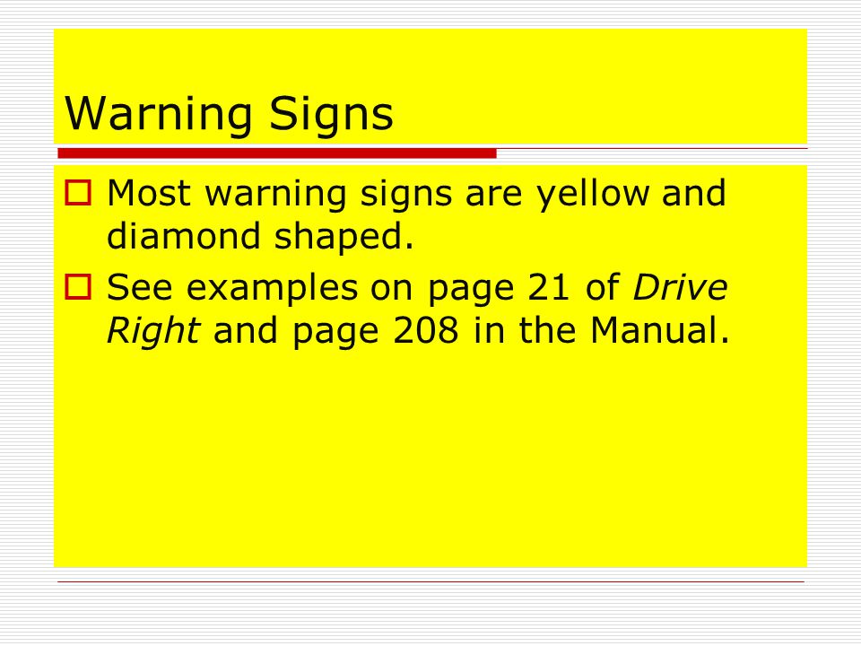 Warning Signs  Most warning signs are yellow and diamond shaped.