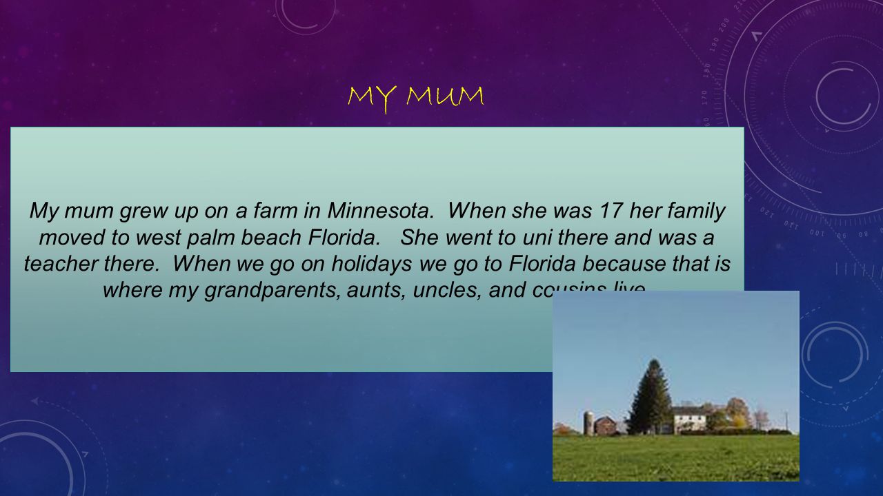 MY MUM My mum grew up on a farm in Minnesota.