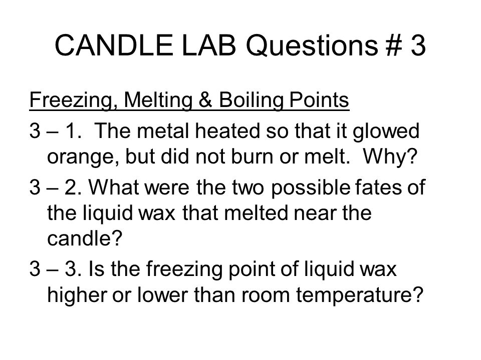 CANDLE LAB Questions # 3 Freezing, Melting & Boiling Points 3 – 1.