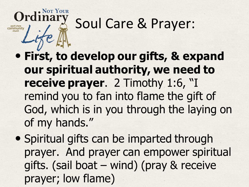 Soul Care & Prayer: First, to develop our gifts, & expand our spiritual authority, we need to receive prayer.
