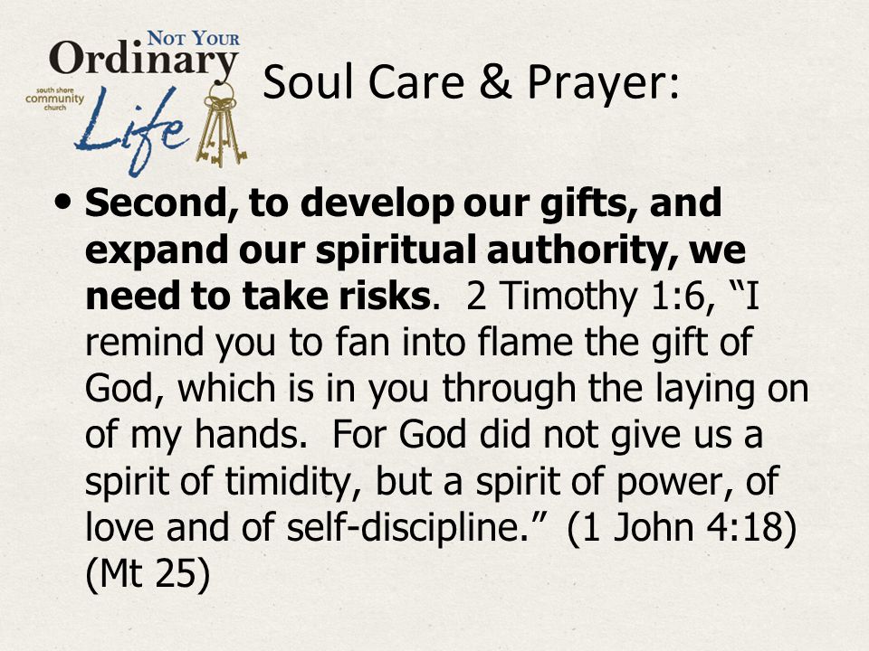 Soul Care & Prayer: Second, to develop our gifts, and expand our spiritual authority, we need to take risks.