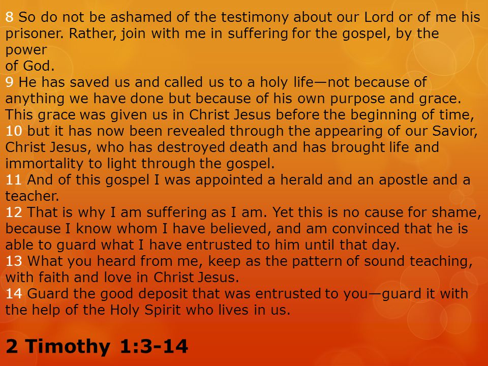 8 So do not be ashamed of the testimony about our Lord or of me his prisoner.