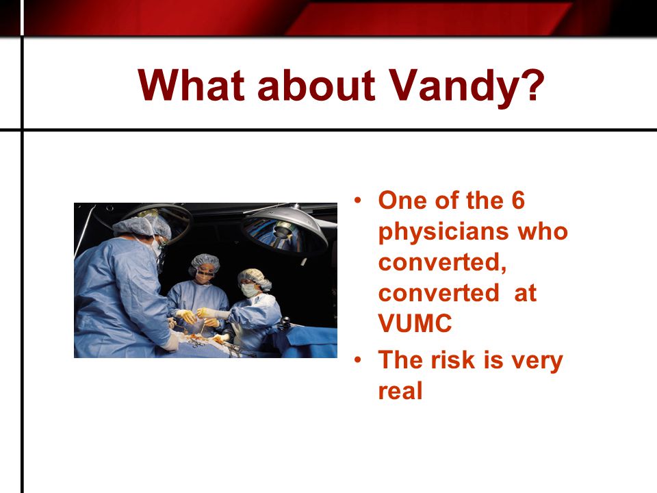 What about Vandy One of the 6 physicians who converted, converted at VUMC The risk is very real