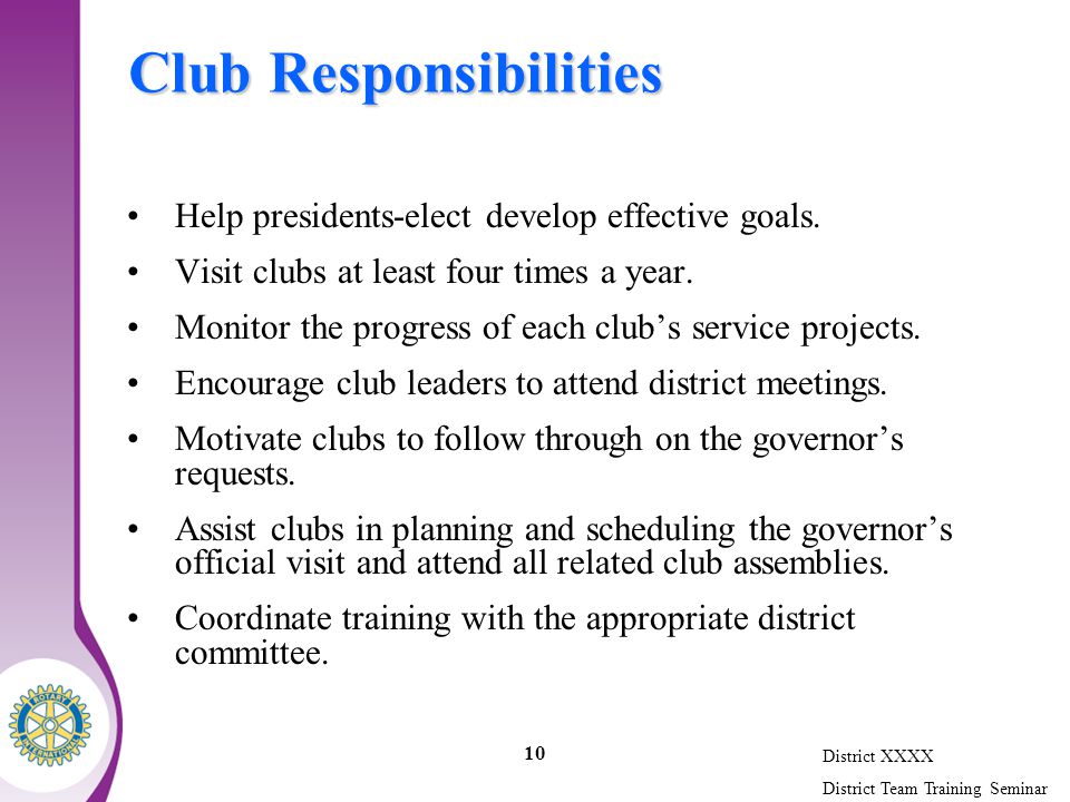 District XXXX District Team Training Seminar 10 Club Responsibilities Help presidents-elect develop effective goals.