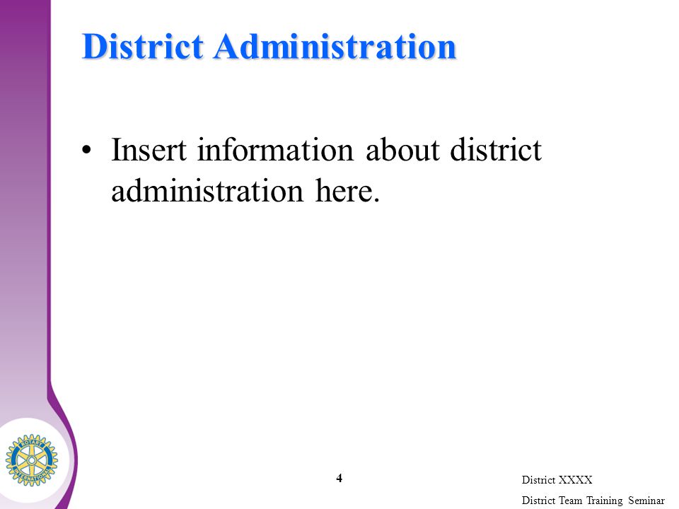 District XXXX District Team Training Seminar 4 District Administration Insert information about district administration here.