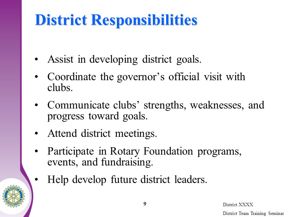 District XXXX District Team Training Seminar 9 District Responsibilities Assist in developing district goals.