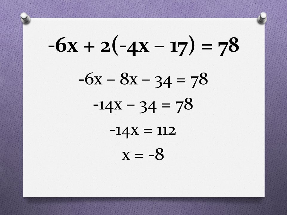 -6x + 2(-4x – 17) = 78 -6x – 8x – 34 = x – 34 = x = 112 x = -8