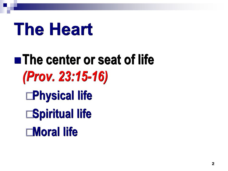 2 The Heart The center or seat of life (Prov.