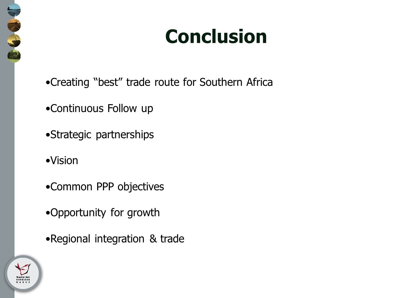 Conclusion Creating best trade route for Southern Africa Continuous Follow up Strategic partnerships Vision Common PPP objectives Opportunity for growth Regional integration & trade