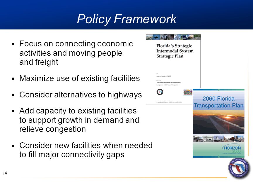 Policy Framework 14  Focus on connecting economic activities and moving people and freight  Maximize use of existing facilities  Consider alternatives to highways  Add capacity to existing facilities to support growth in demand and relieve congestion  Consider new facilities when needed to fill major connectivity gaps