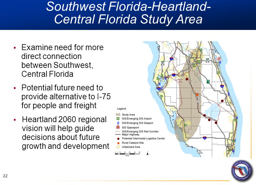 Southwest Florida-Heartland- Central Florida Study Area  Examine need for more direct connection between Southwest, Central Florida  Potential future need to provide alternative to I-75 for people and freight  Heartland 2060 regional vision will help guide decisions about future growth and development 22