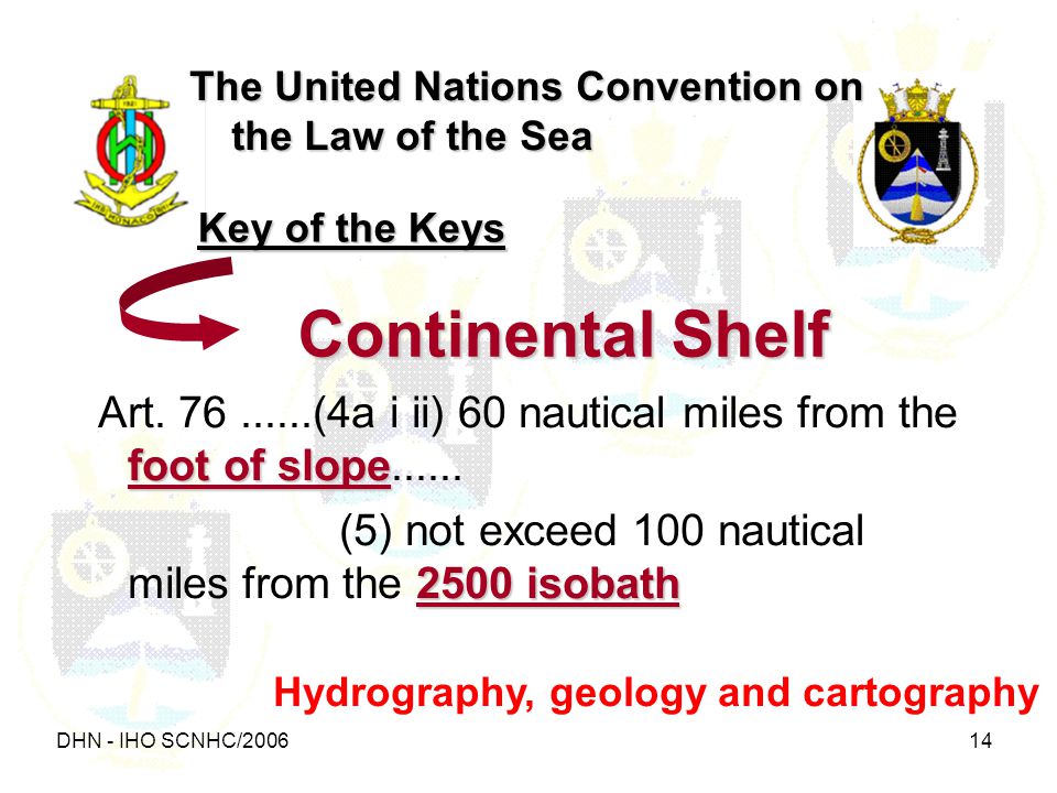 DHN - IHO SCNHC/ The United Nations Convention on the Law of the Sea Continental Shelf Key of the Keys foot of slope Art.