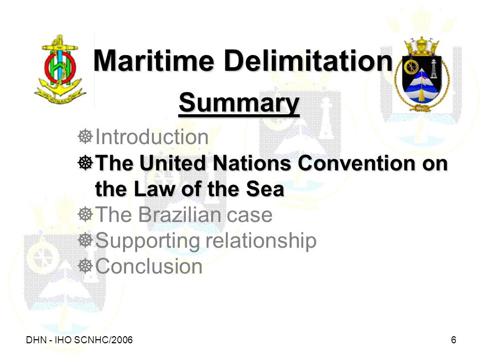 DHN - IHO SCNHC/ Summary Maritime Delimitation  Introduction  The United Nations Convention on the Law of the Sea  The Brazilian case  Supporting relationship  Conclusion