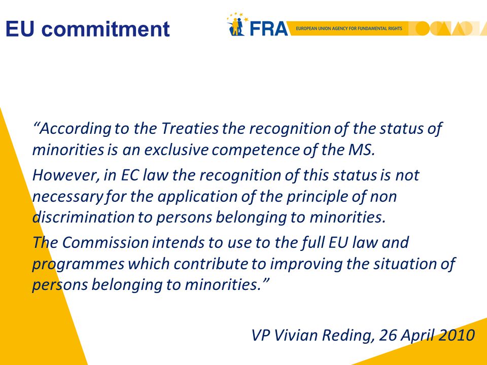 EU commitment According to the Treaties the recognition of the status of minorities is an exclusive competence of the MS.