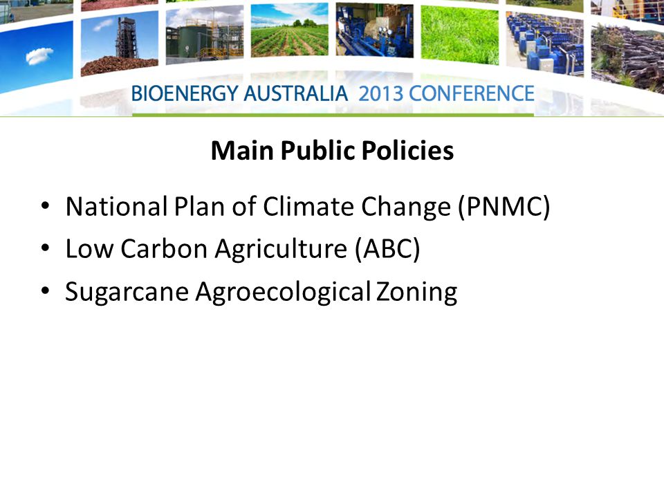 Main Public Policies National Plan of Climate Change (PNMC) Low Carbon Agriculture (ABC) Sugarcane Agroecological Zoning