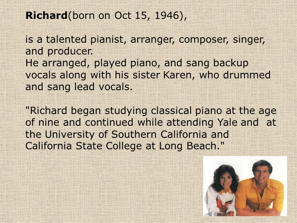 Richard(born on Oct 15, 1946), is a talented pianist, arranger, composer, singer, and producer.
