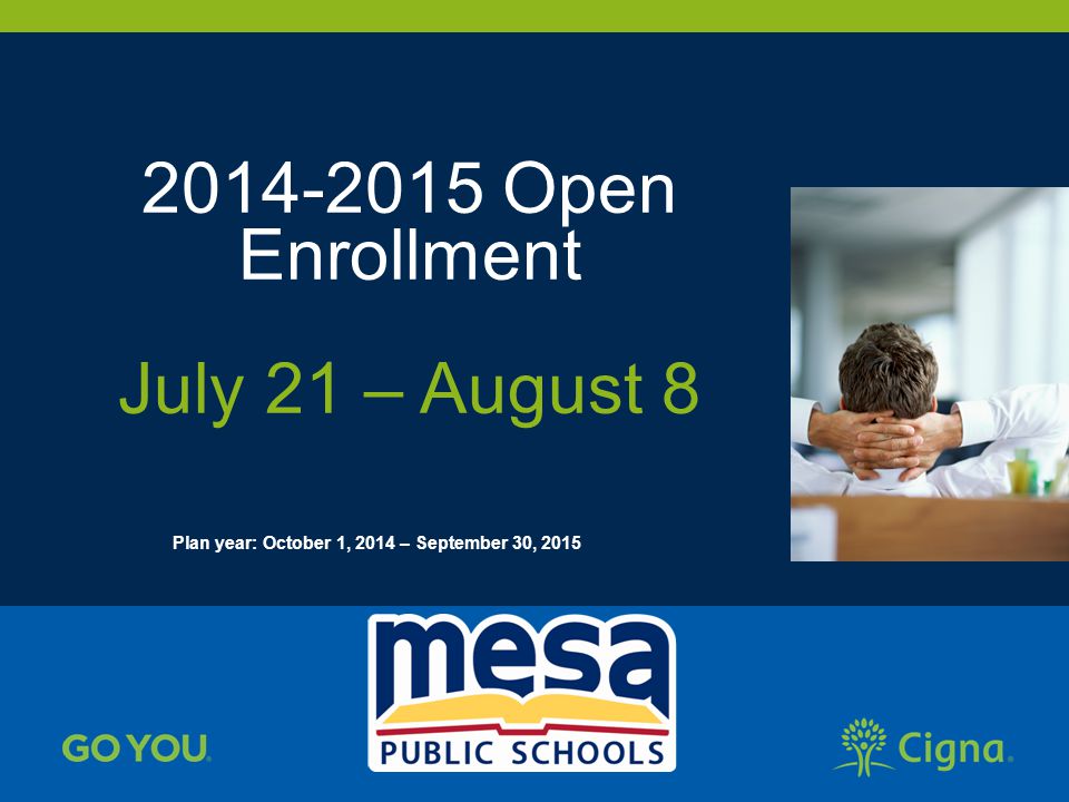Open Enrollment July 21 – August 8 Plan year: October 1, 2014 – September 30, 2015